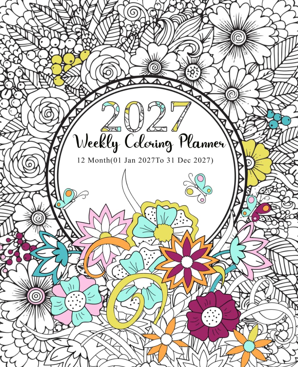 2027 Weekly Coloring Planner 12 Month (01 Jan 2027 To 31 Dec 2027): For Adults And Teens with Federal Holidays and Observances with a Relaxing Coloring Pages