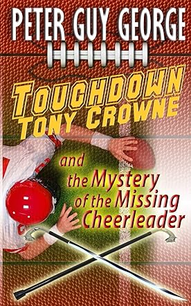 Touchdown Tony Crowne and the Mystery of the Missing Cheerleader
