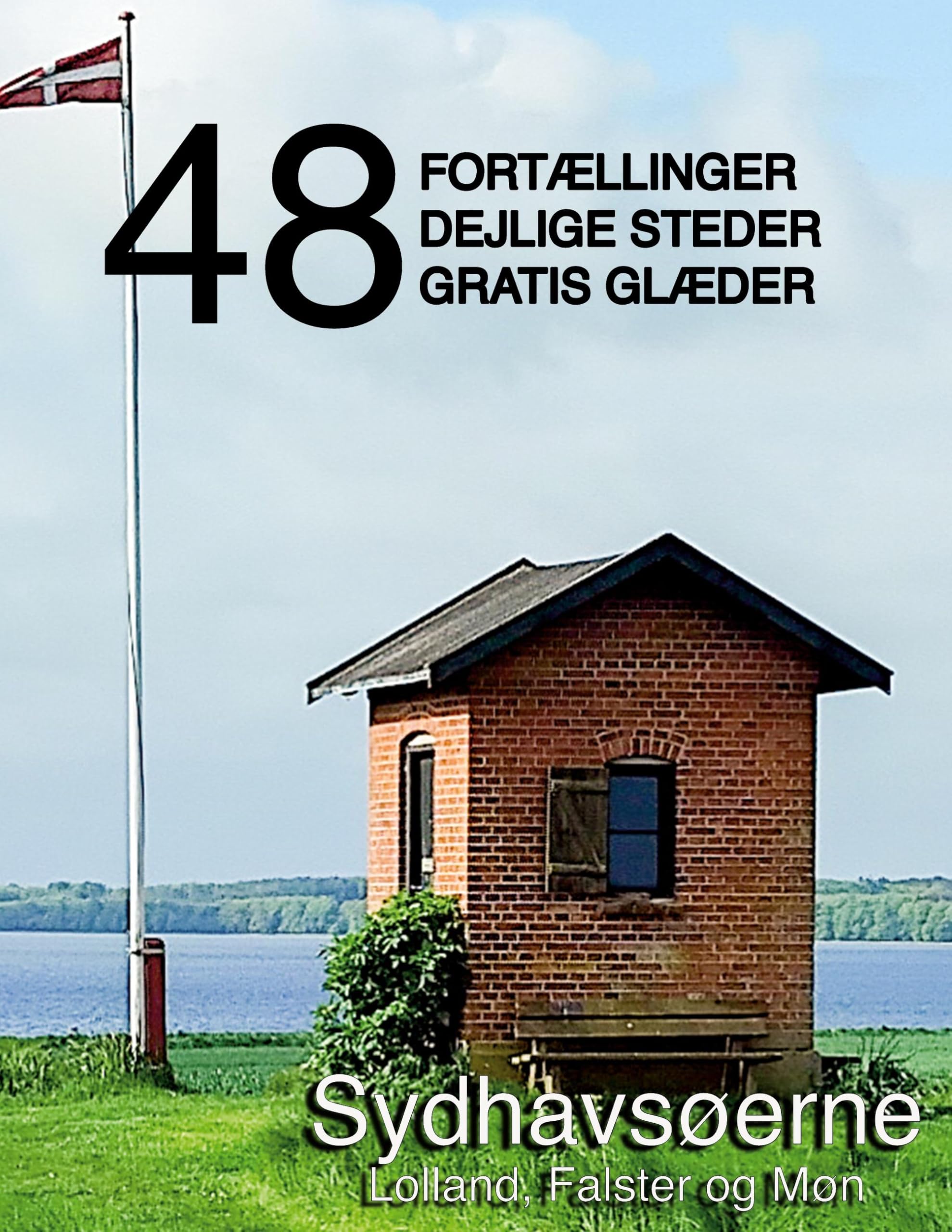 48 fortællinger, dejlige steder og gratis glæder: Sydhavsøerne - Lolland, Falster og Møn