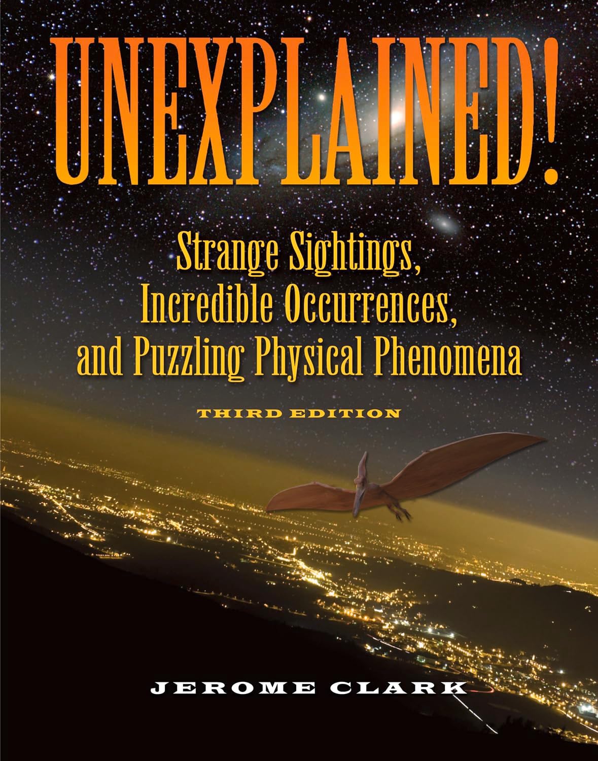 Unexplained!: Strange Sightings, Incredible Occurrences, and Puzzling Physical Phenomena (The Real Unexplained! Collection)