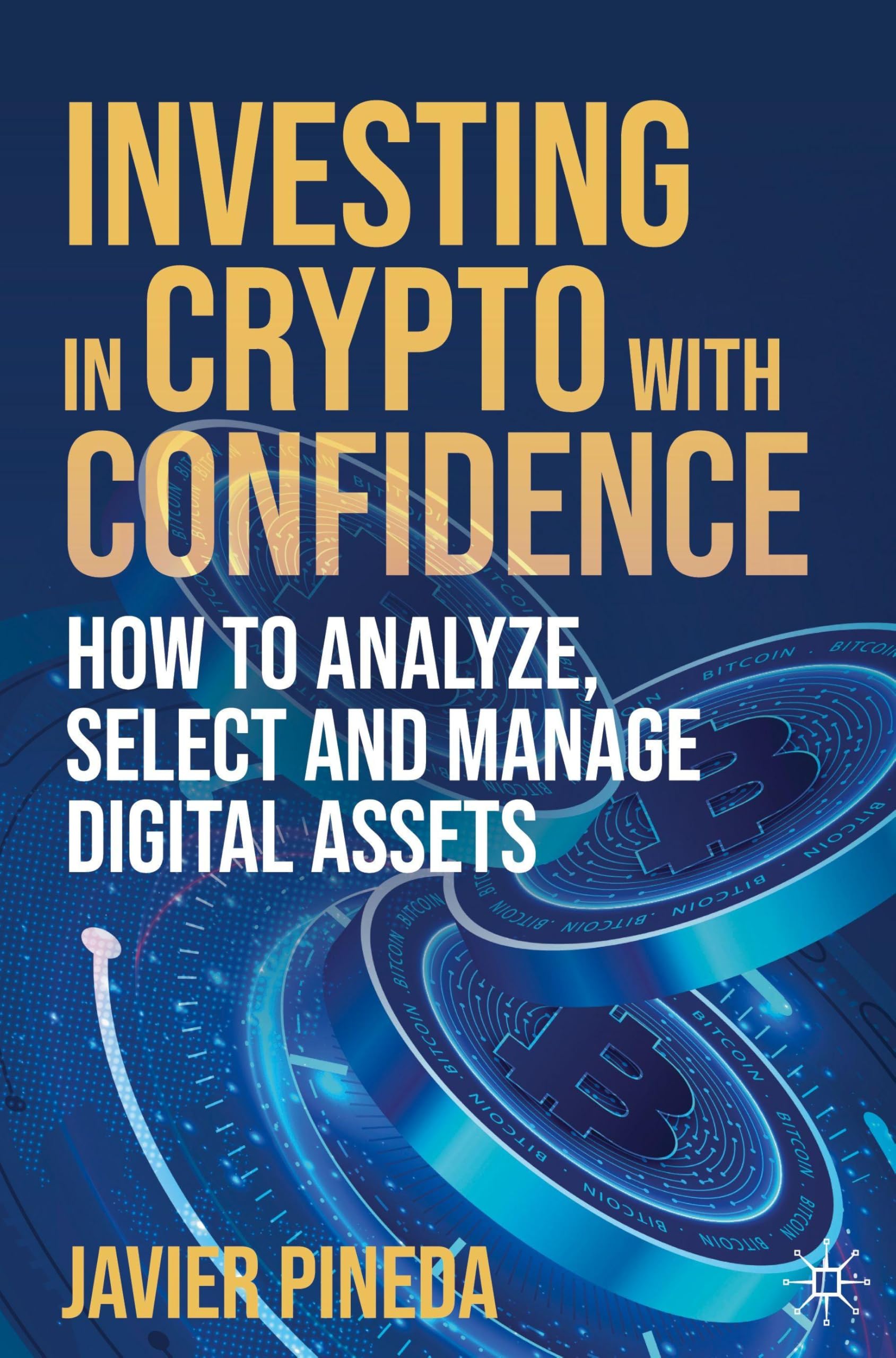Investing in Crypto with Confidence: How to Analyze, Select and Manage Digital Assets