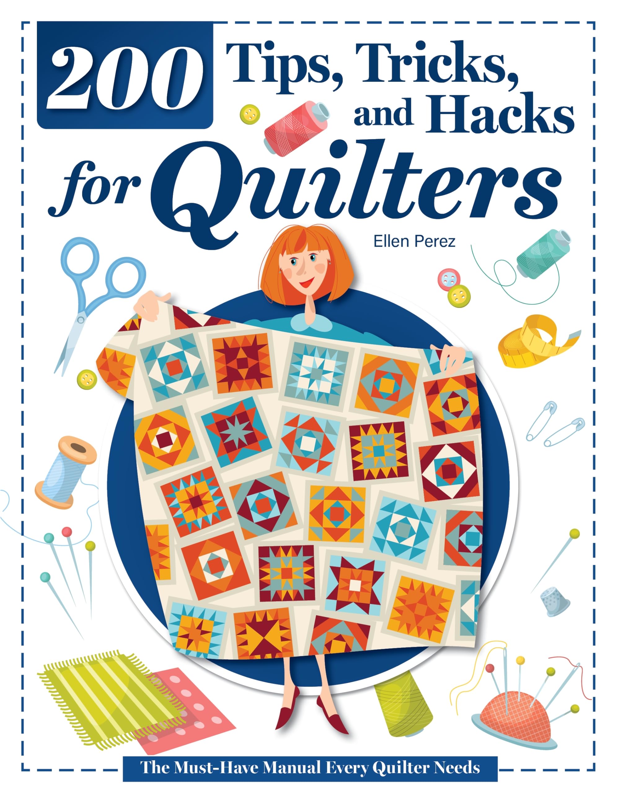 200 Tips, Tricks, and Hacks for Quilters: The Must-Have Manual Every Quilter Needs (Landauer) Quilting Troubleshooting, Smart Setups, Quilt Room Organization, and Step-by-Step Photos