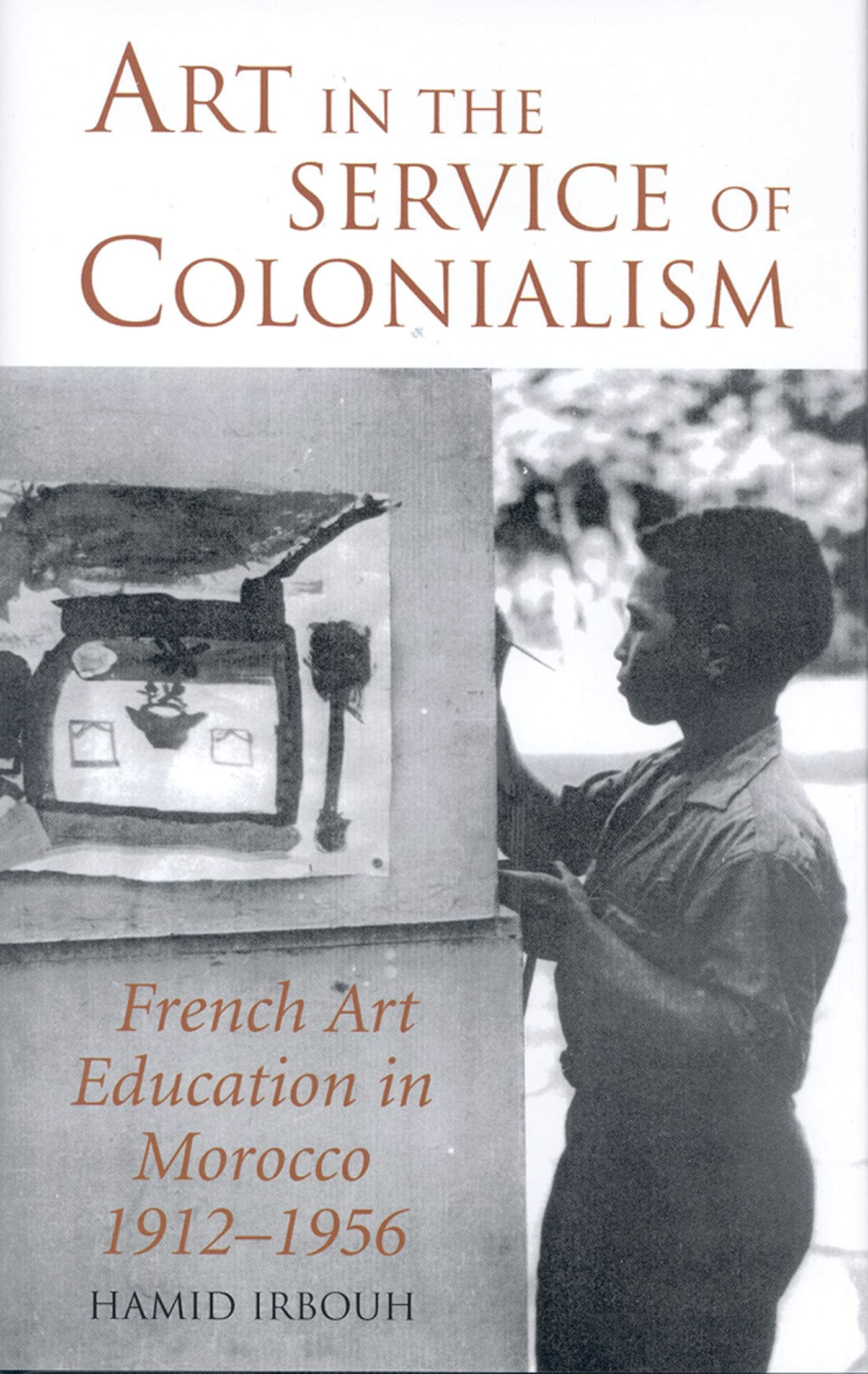 Art in the Service of Colonialism pour comprendre l'histoire de l'art colonial au Maroc