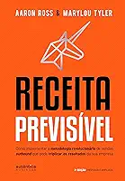 Receita Previsível: Como implementar a metodologia revolucionária de vendas outbound que pode triplicar os resultados da sua empresa (2ª edição, revisada e ampliada)