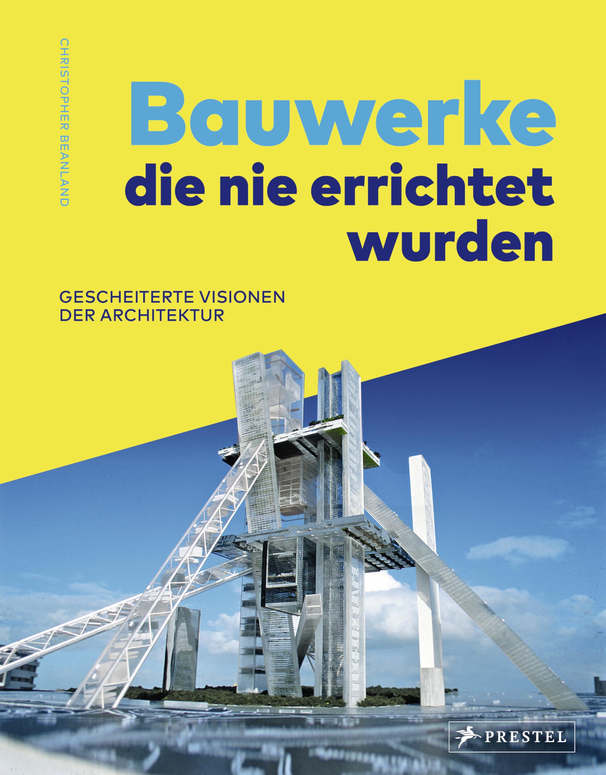 Bauwerke, die nie errichtet wurden. Gescheiterte Visionen der