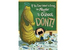 If You Ever Want to Bring an Alligator to School, Don't!