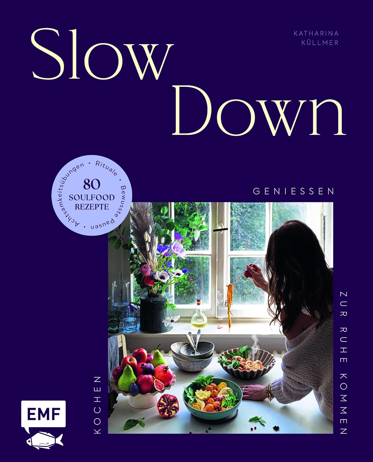 Slow Down: Kochen, genießen, zur Ruhe kommen – 80 Soulfood-Rezepte für alle Sinne | Achtsamkeitsübungen, Rituale & bewusste Pausen (German Edition)