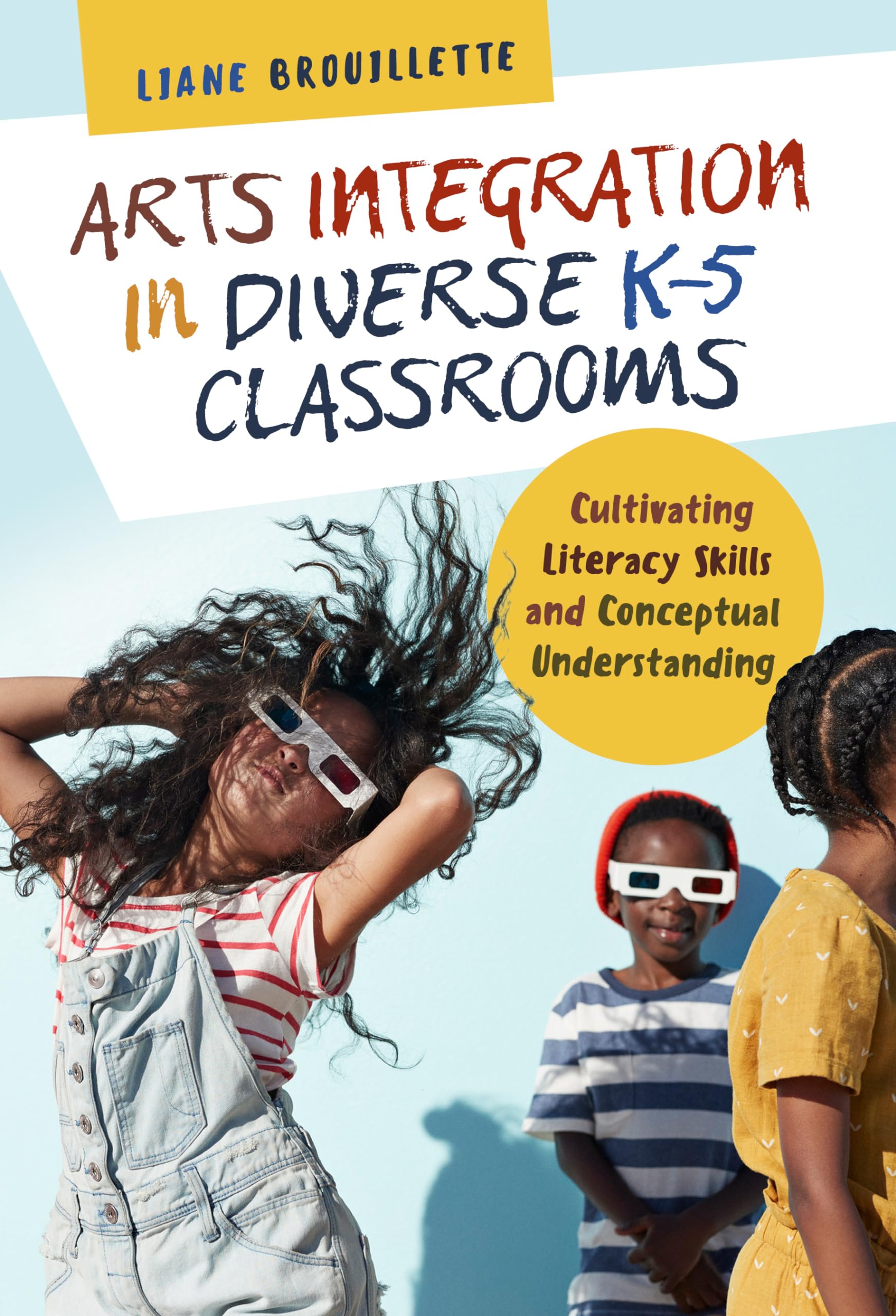 Arts Integration in Diverse K-5 Classrooms: Cultivating Literacy Skills and Conceptual Understanding (Language and Literacy Series)