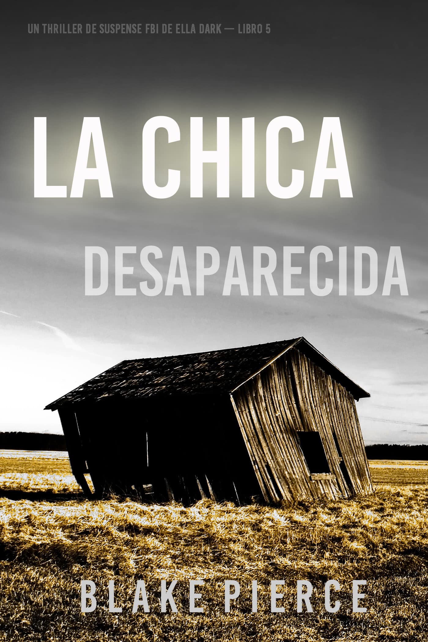 La chica desaparecida (Un thriller de suspense FBI de Ella Dark – Libro 5) (Spanish Edition)