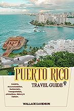 Puerto Rico Travel Guide: Insights, Accommodation, Restaurants, Transportation, Attractions, History & Culture.