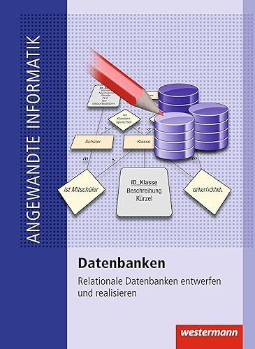 Datenbanken: Relationale Datenbanken entwerfen und realisieren Schulbuch (Angewandte Informatik)