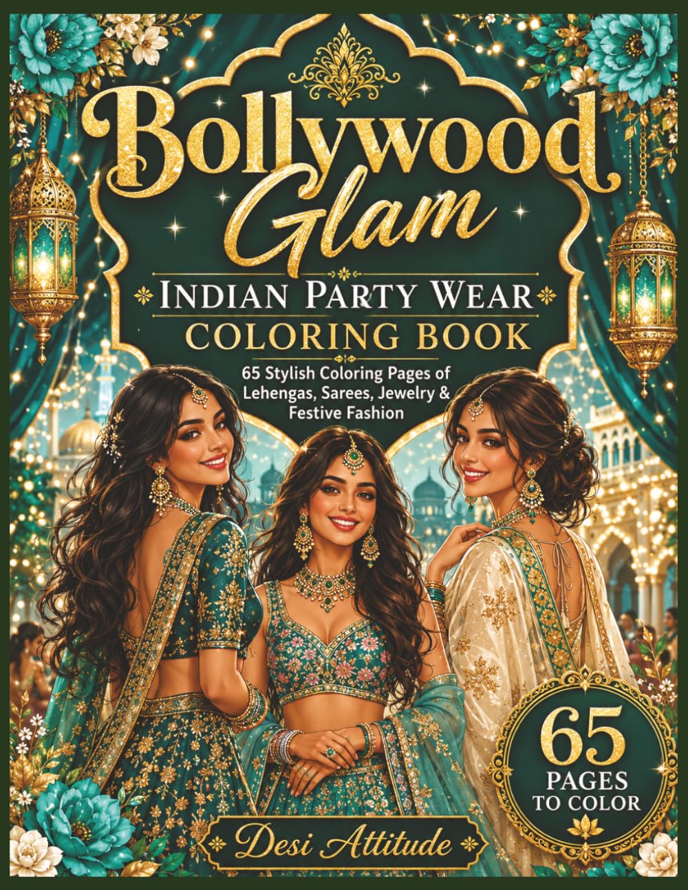 Bollywood Glam Indian Party Wear Coloring Book: 65 Stylish Pages of Lehengas, Sarees, Jewelry and South Asian Festive Fashion: A Glamorous Adult ... Fashion, and the Art of Desi Beauty