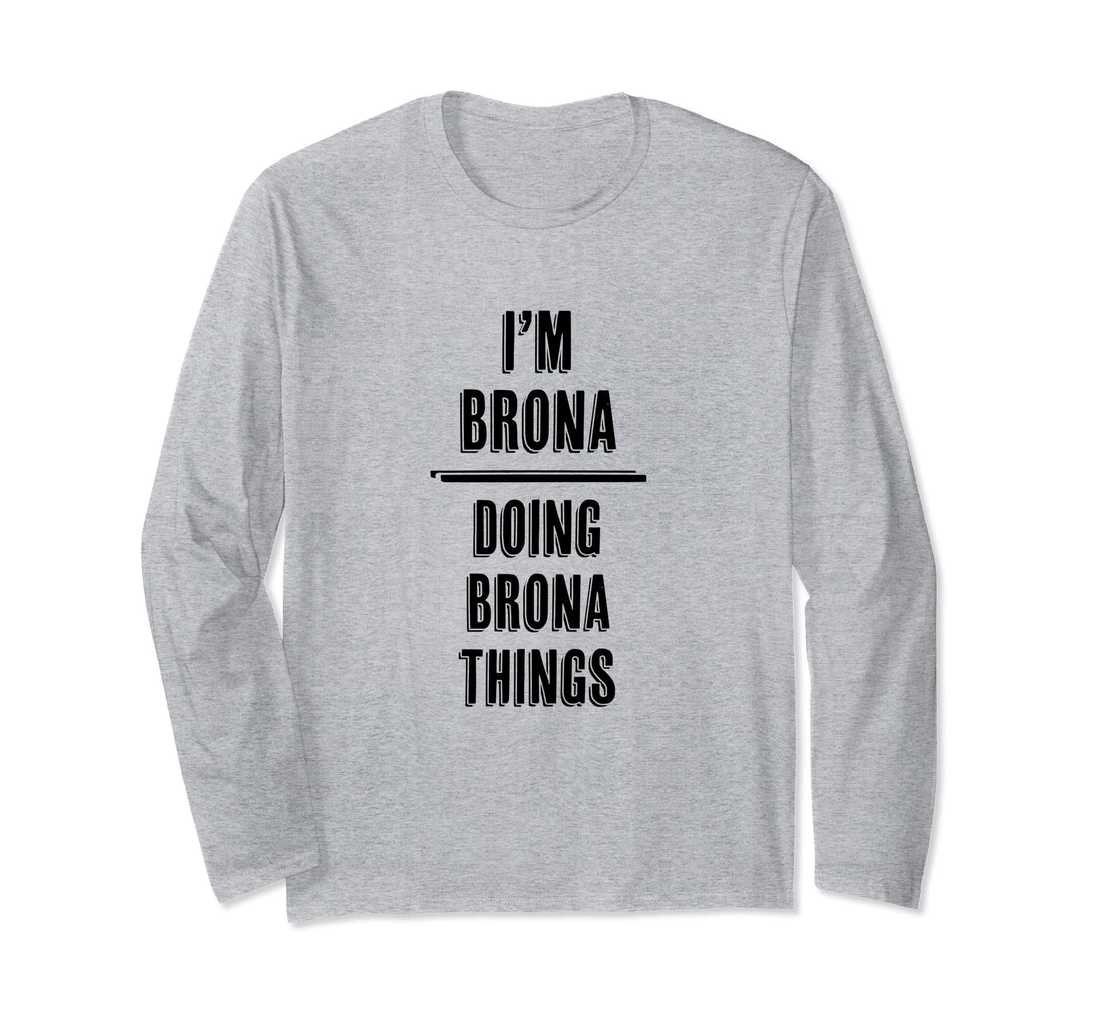 I'm BRONA - Doing BRONA Things | Funny - First Name - Long Sleeve T-Shirt