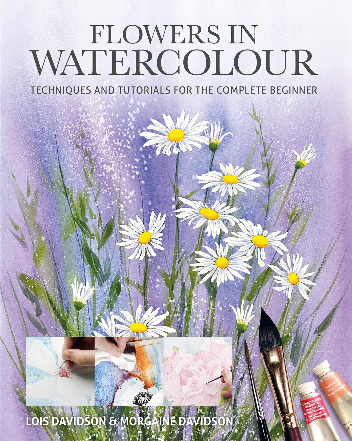 Flowers in Watercolour - Techniques and Tutorials For The Complete Beginner (Art Techniques)
