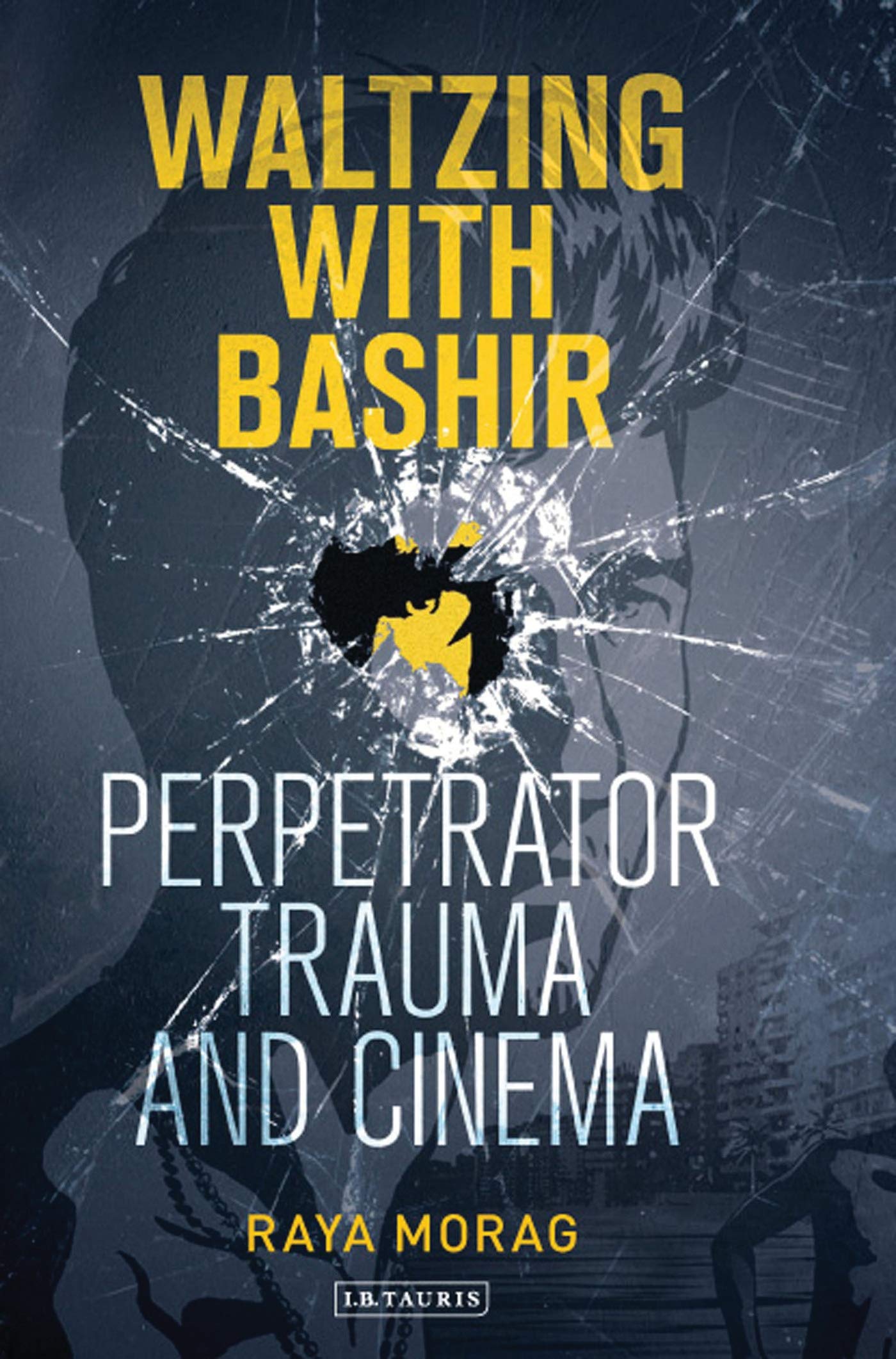 Waltzing with Bashir: Perpetrator Trauma and Cinema (International Library of the Moving Image, 11, Band 11)