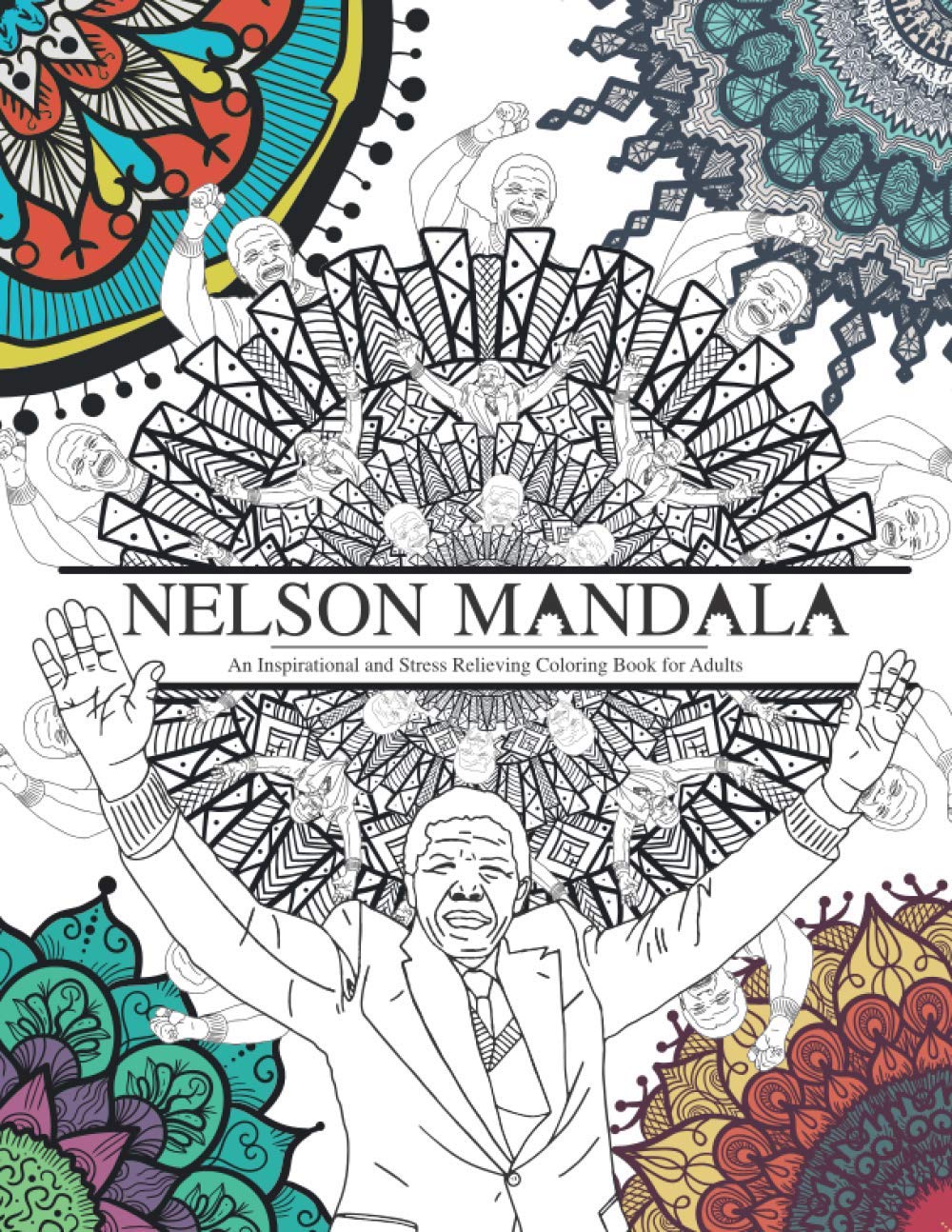 Nelson Mandala: An Inspirational And Stress Relieving Coloring Book For Adults