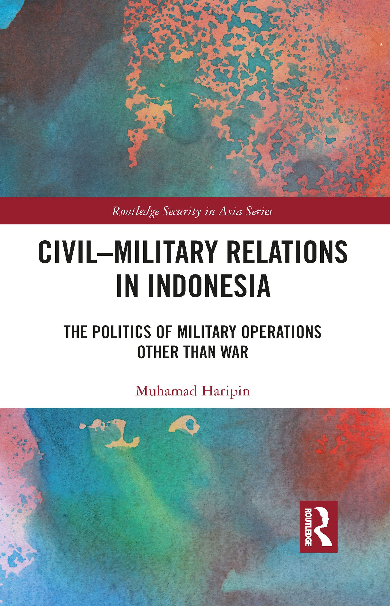 Civil-Military Relations in Indonesia by Muhamad Haripin - 9781032089829