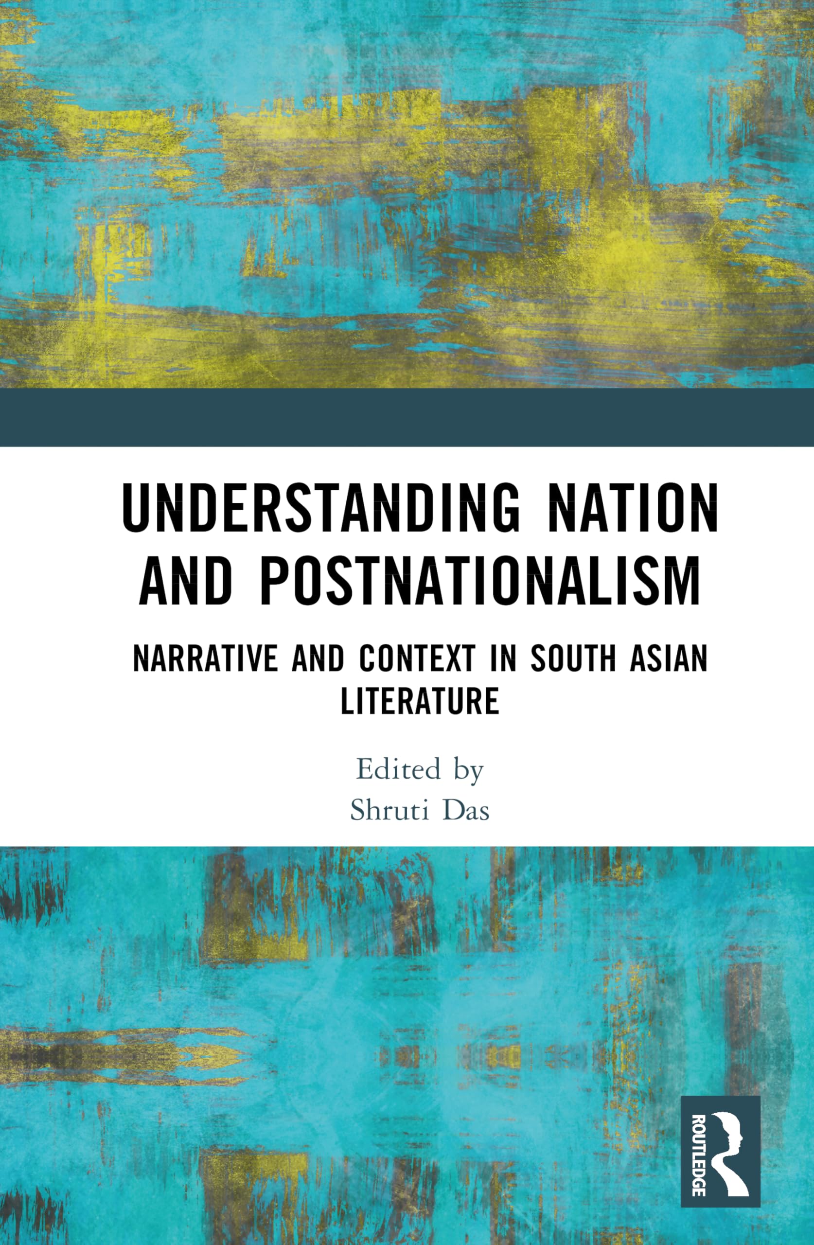 Understanding Nation and Postnationalism: Narrative and Context in South Asian Literature