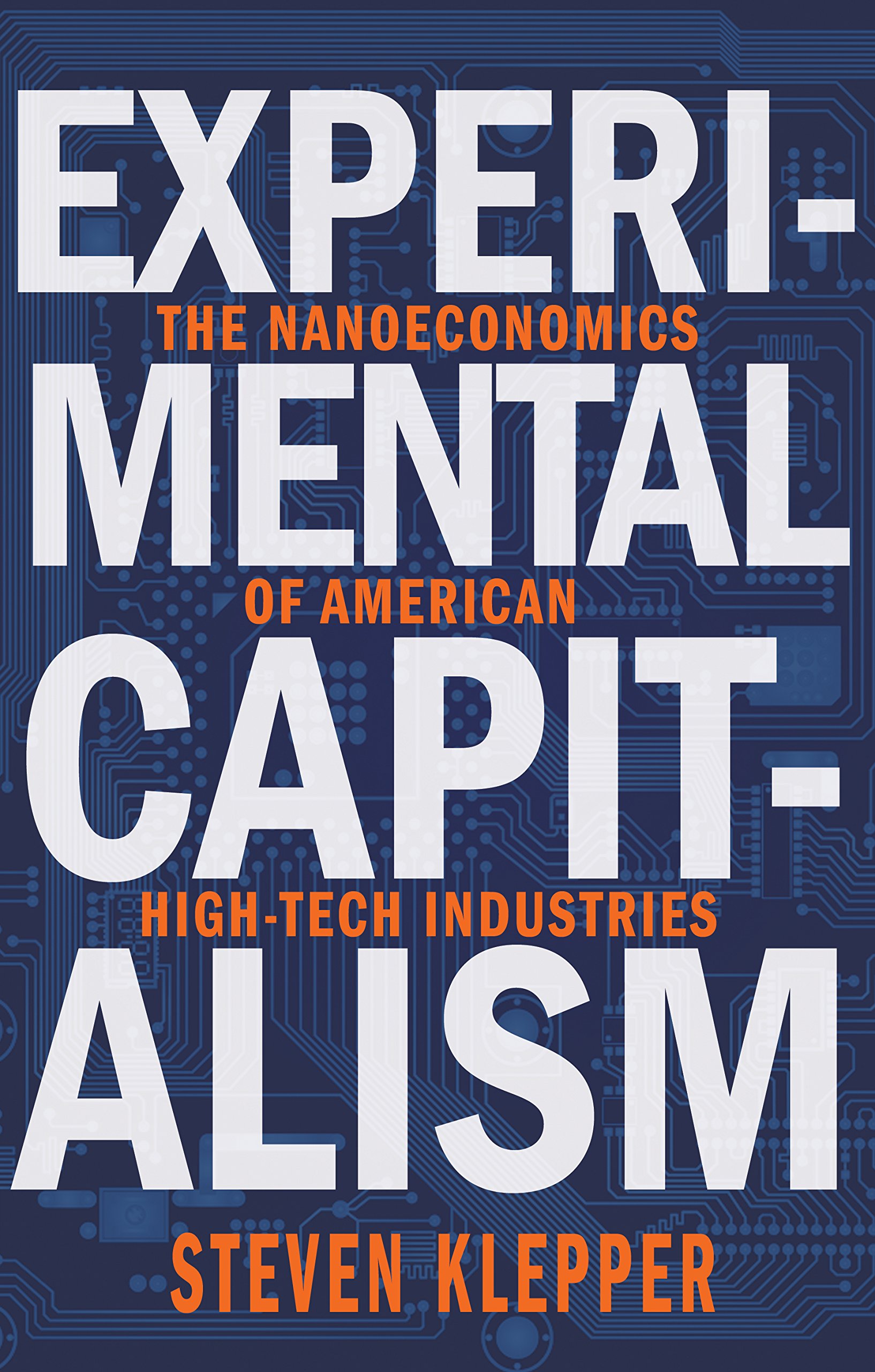 Princeton University Press Experimental Capitalism: The Nanoeconomics of American High-Tech Industries