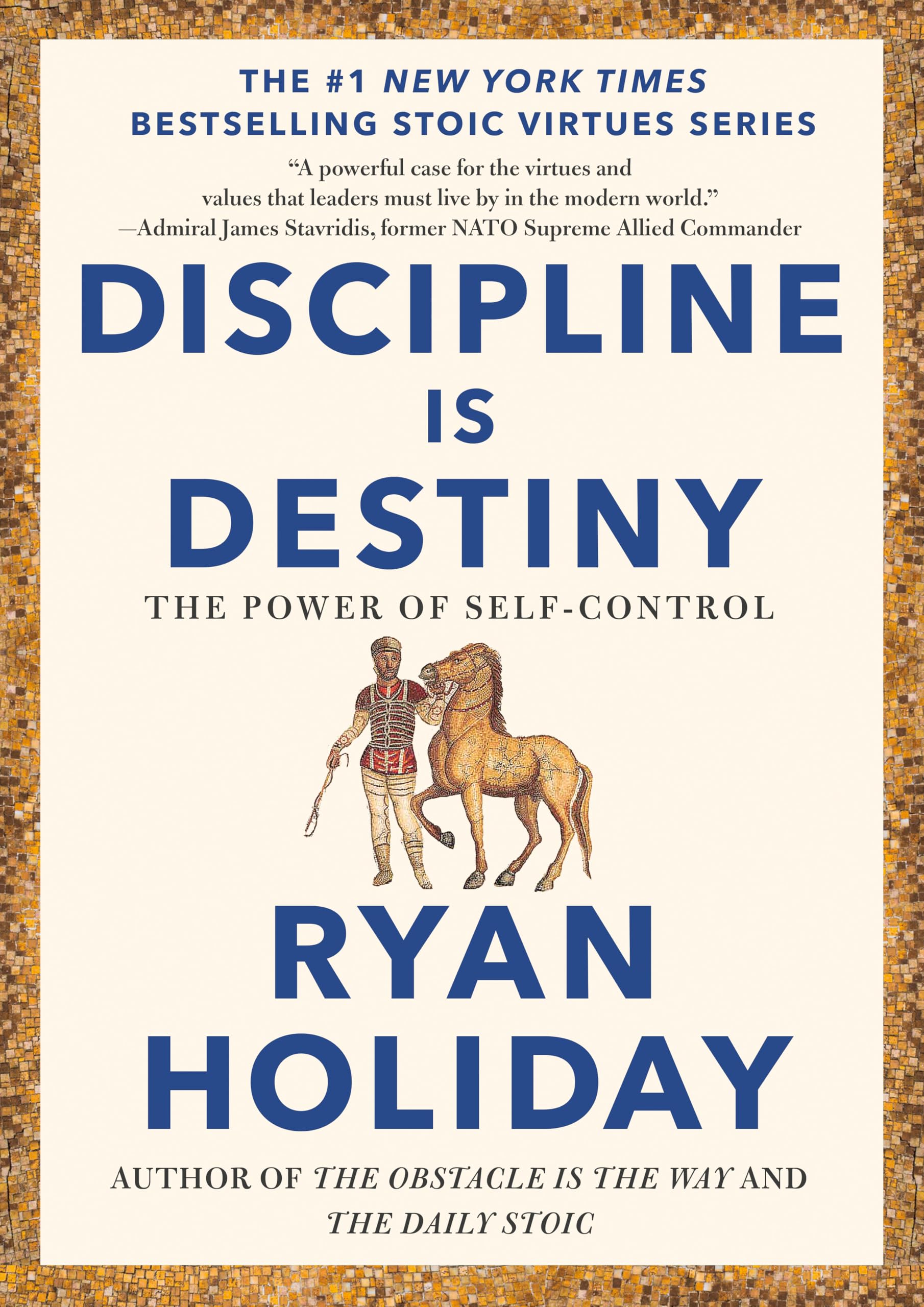 Discipline Is Destiny: The Power of Self-Control (The Stoic Virtues Series)