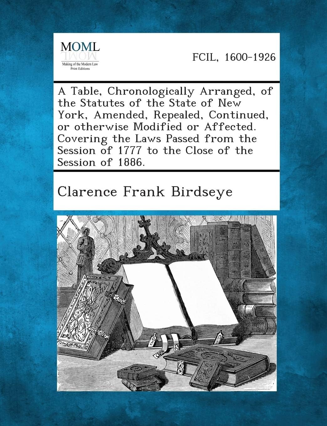 Clarence Frank BirdseyeA Table, Chronologically Arranged, of the Statutes of the State of New York, Amended, Repealed, Continued, or Otherwise Modified or Affected. Coveri