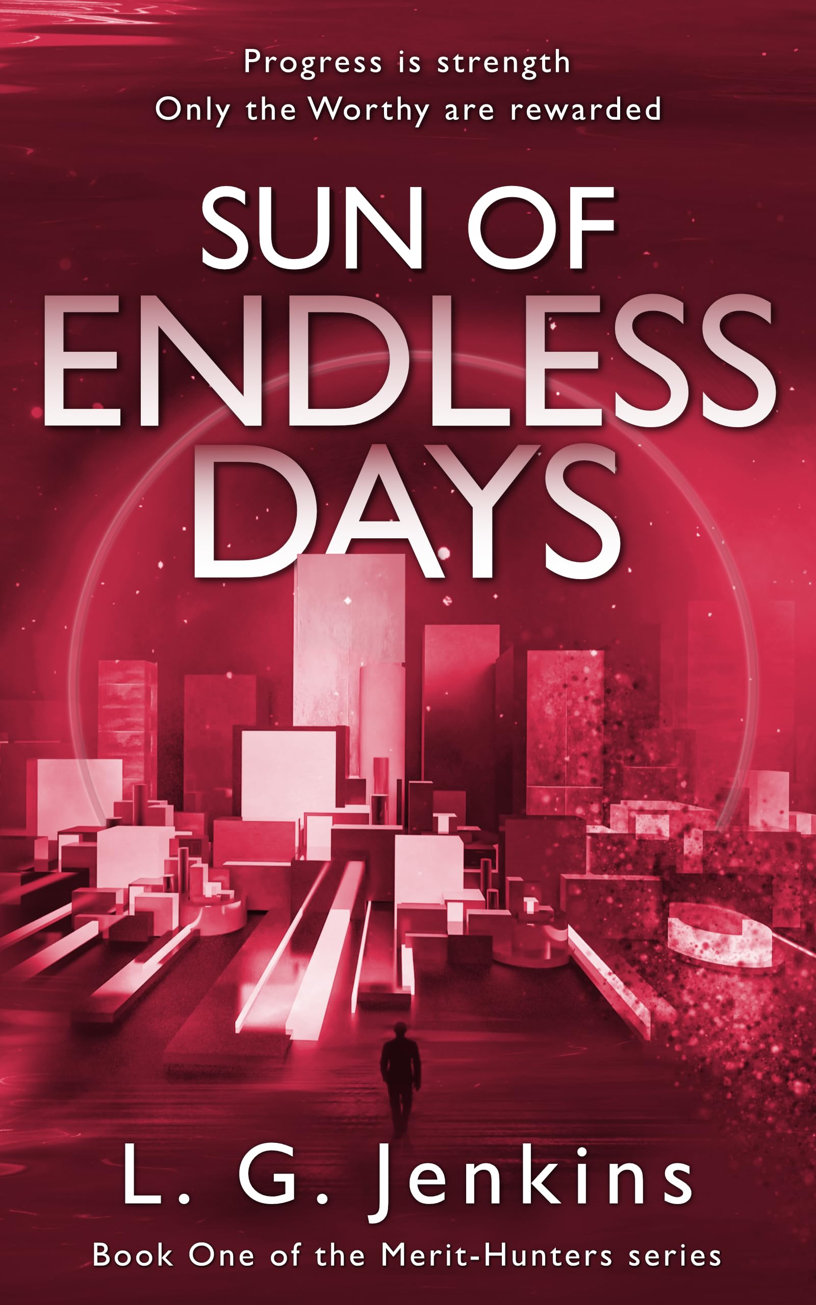 Sun of Endless Days: the gritty dystopian series about searching for meaning in a metric-obssessed world (The Merit-Hunters Series)