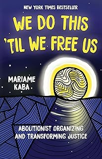 We Do This 'Til We Free Us: Abolitionist Organizing and Transforming Justice (Abolitionist Papers, 1)
