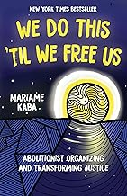 We Do This 'Til We Free Us: Abolitionist Organizing and Transforming Justice (Abolitionist Papers, 1)
