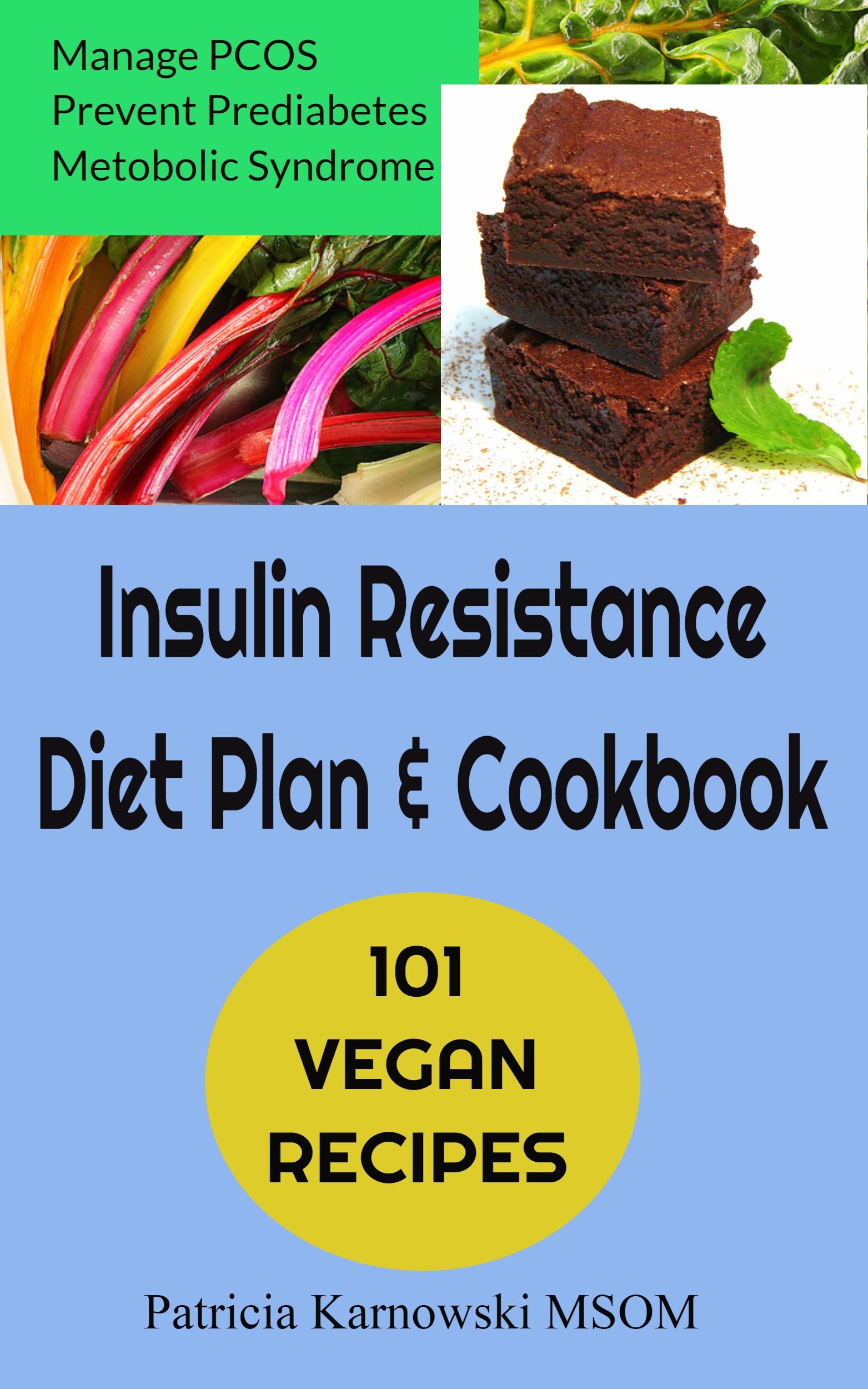 The Insulin Resistance Diet Plan & Cookbook: 101 Vegan Recipes for Permanent Weight Loss, to Manage PCOS, Prevent Prediabetes and Metabolic Syndrome