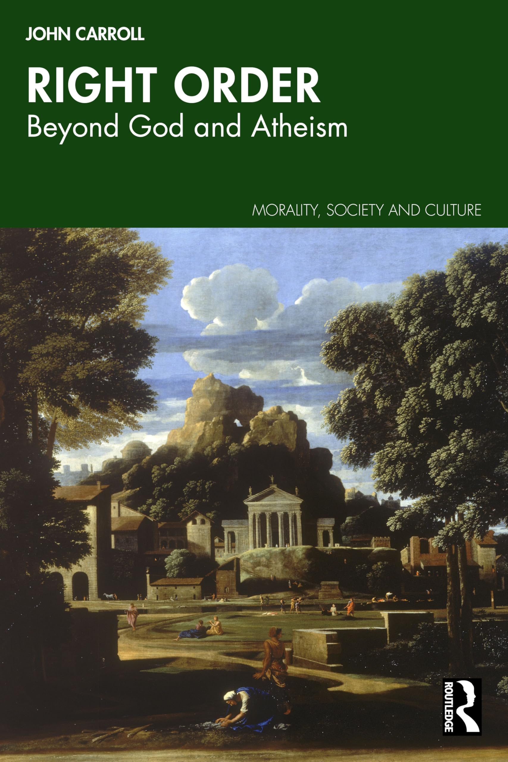 Right Order: Beyond God and Atheism (Morality, Society and Culture)