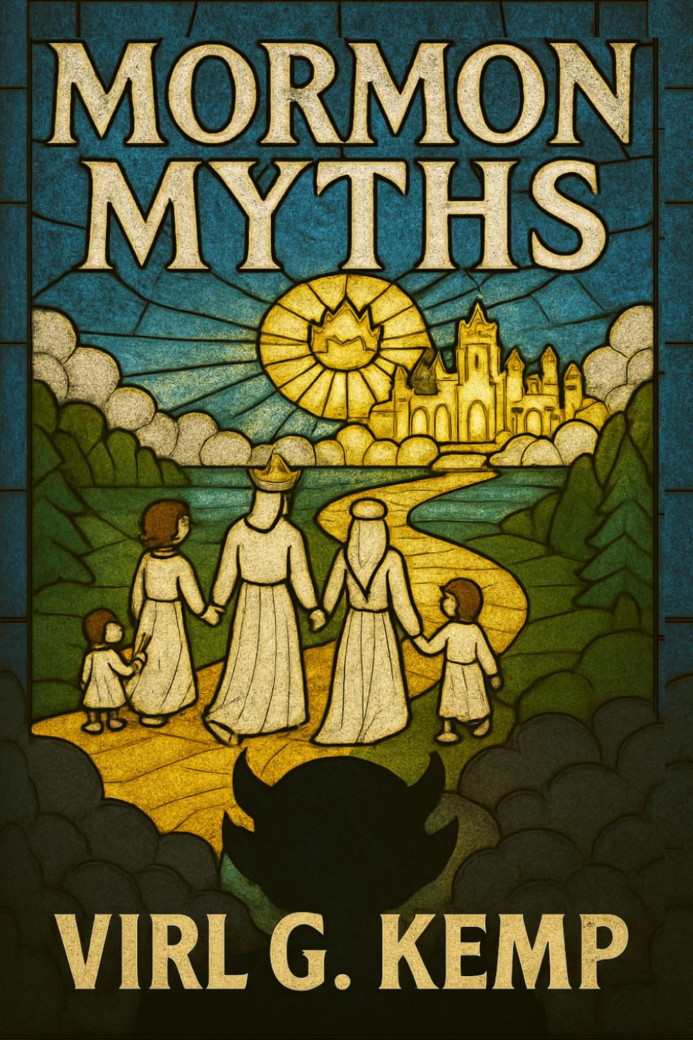 MORMON MYTHS: An Intimate Historical Perspective on The Church of Jesus Christ of Latter-day Saints and Its Members