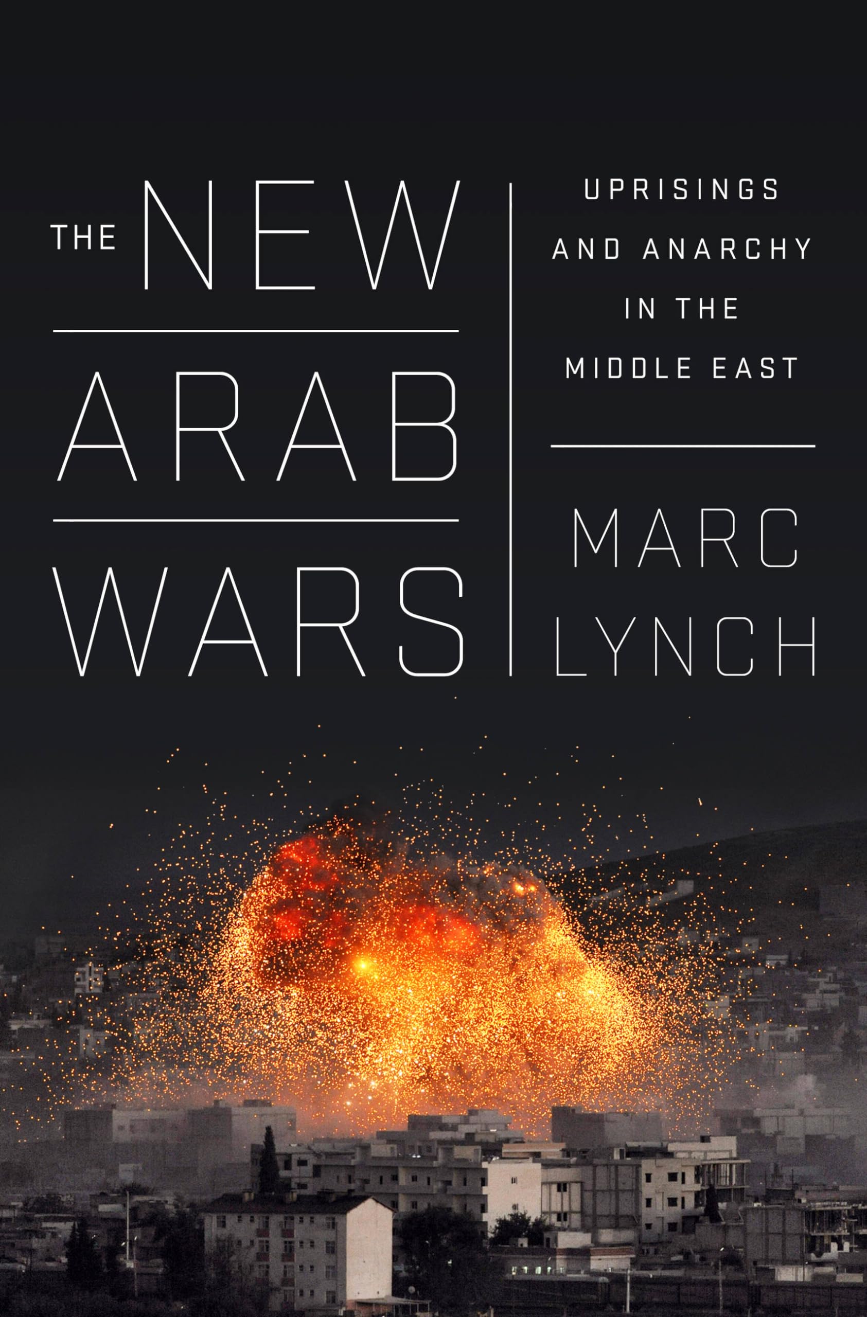 The New Arab Wars: Uprisings and Anarchy in the Middle East by Lynch New>!