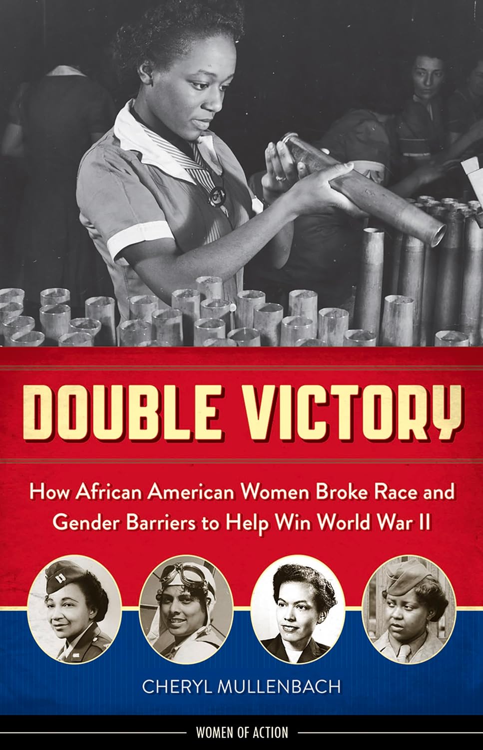Double Victory: How African American Women Broke Race and Gender Barriers to Help Win World War II (Women of Action)
