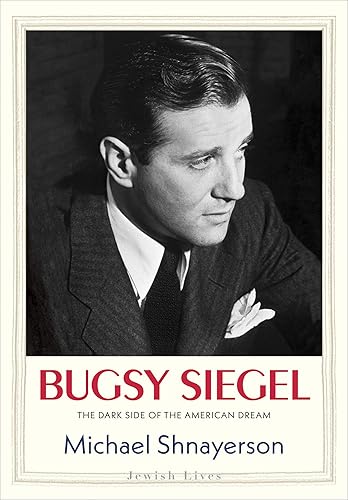 Bugsy Siegel The Dark Side of the American Dream (Jewish Lives)