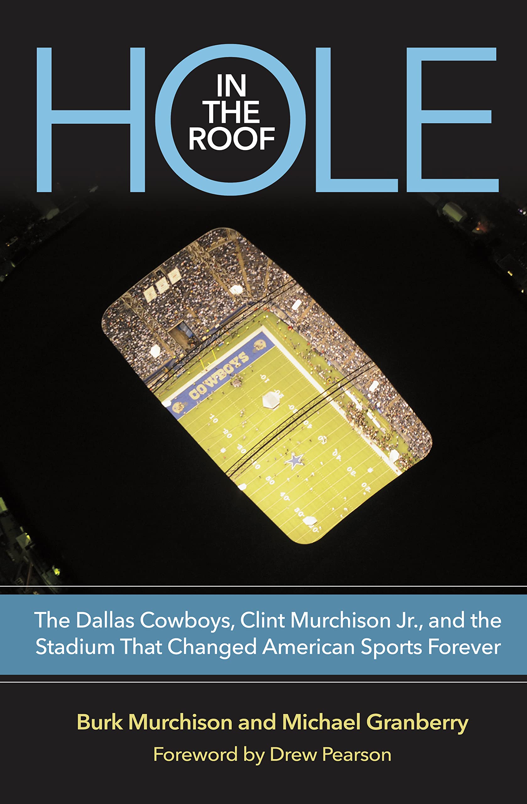 Hole in the Roof: The Dallas Cowboys, Clint Murchison Jr., and the Stadium That Changed American Sports Forever (Swaim-Paup Sports Series, sponsored by ... Swaim and T. Edgar '74 & Nancy Paup)