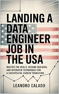 Landing a Data Engineer Job in the USA: Master the Skills, Resume Building, and Interview Techniques for a Successful Career Transition (English Edition)