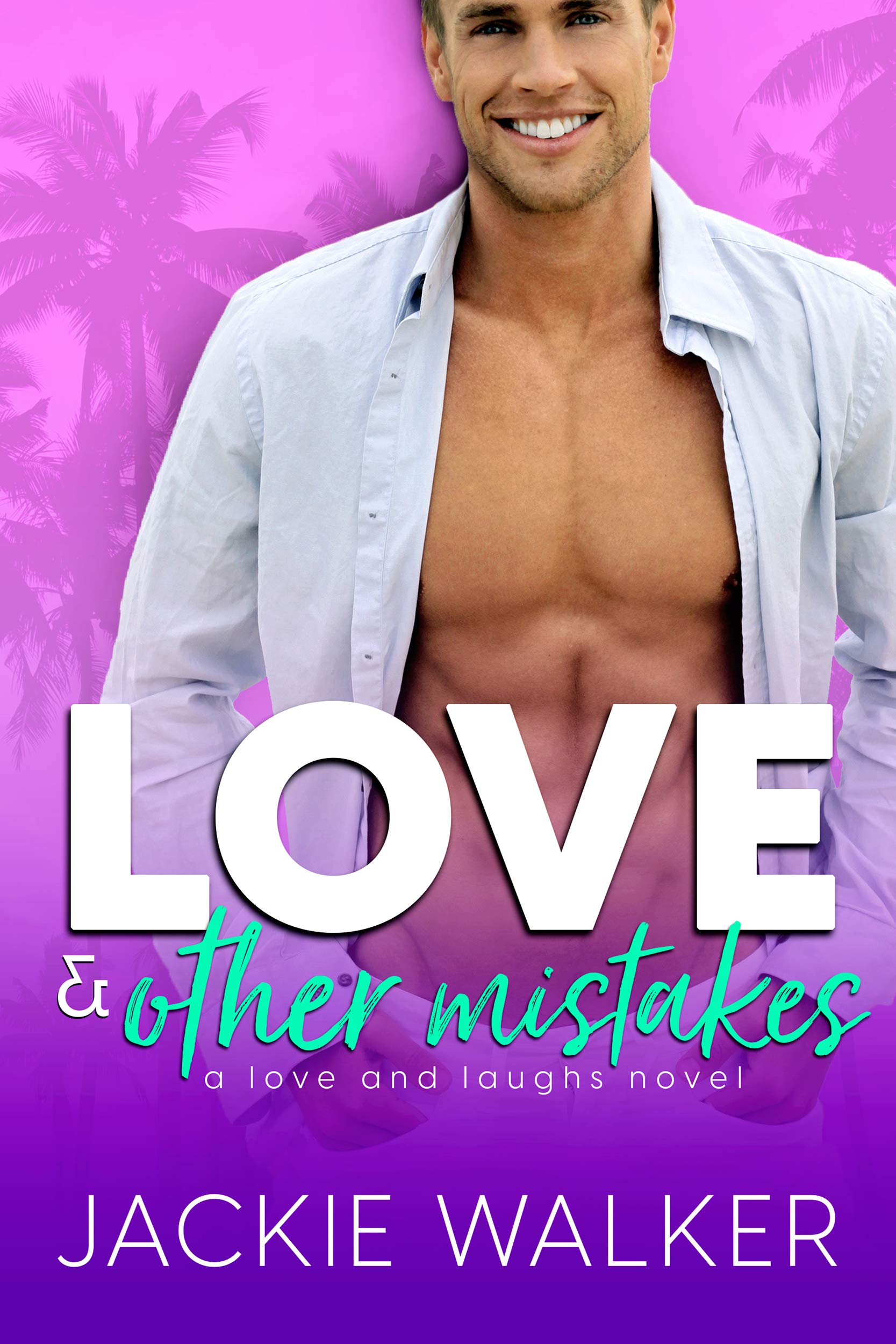 Love & Other Mistakes: An Opposites Attract Romantic Comedy (Love and Laughs Book 2)