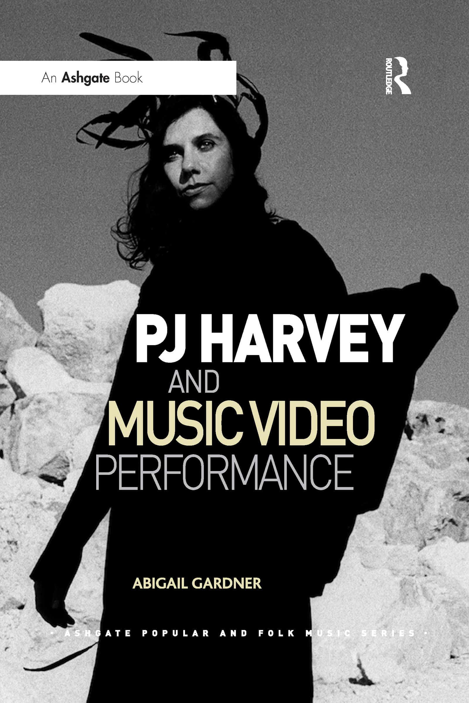 PJ Harvey and Music Video Performance (Ashgate Popular and Folk Music Series)