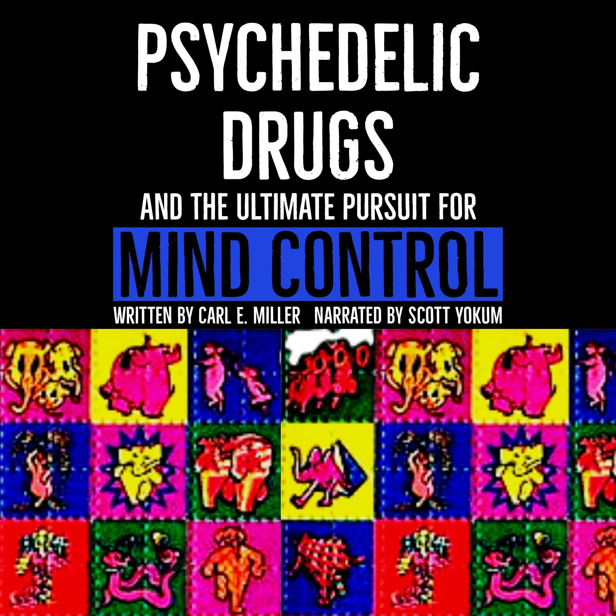 Psychedelic Drugs and the Ultimate Pursuit for Mind Control