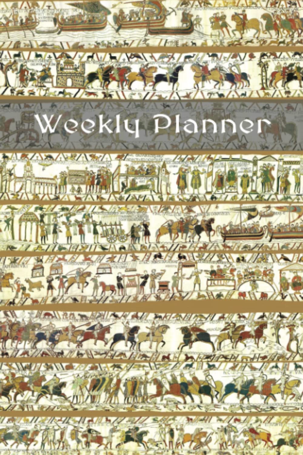 Weekly Planner Bayeux Tapestry: Alternating blank and planner 110 pages 6'x9' paperback Scrapbook, Sketchbook, Notebook
