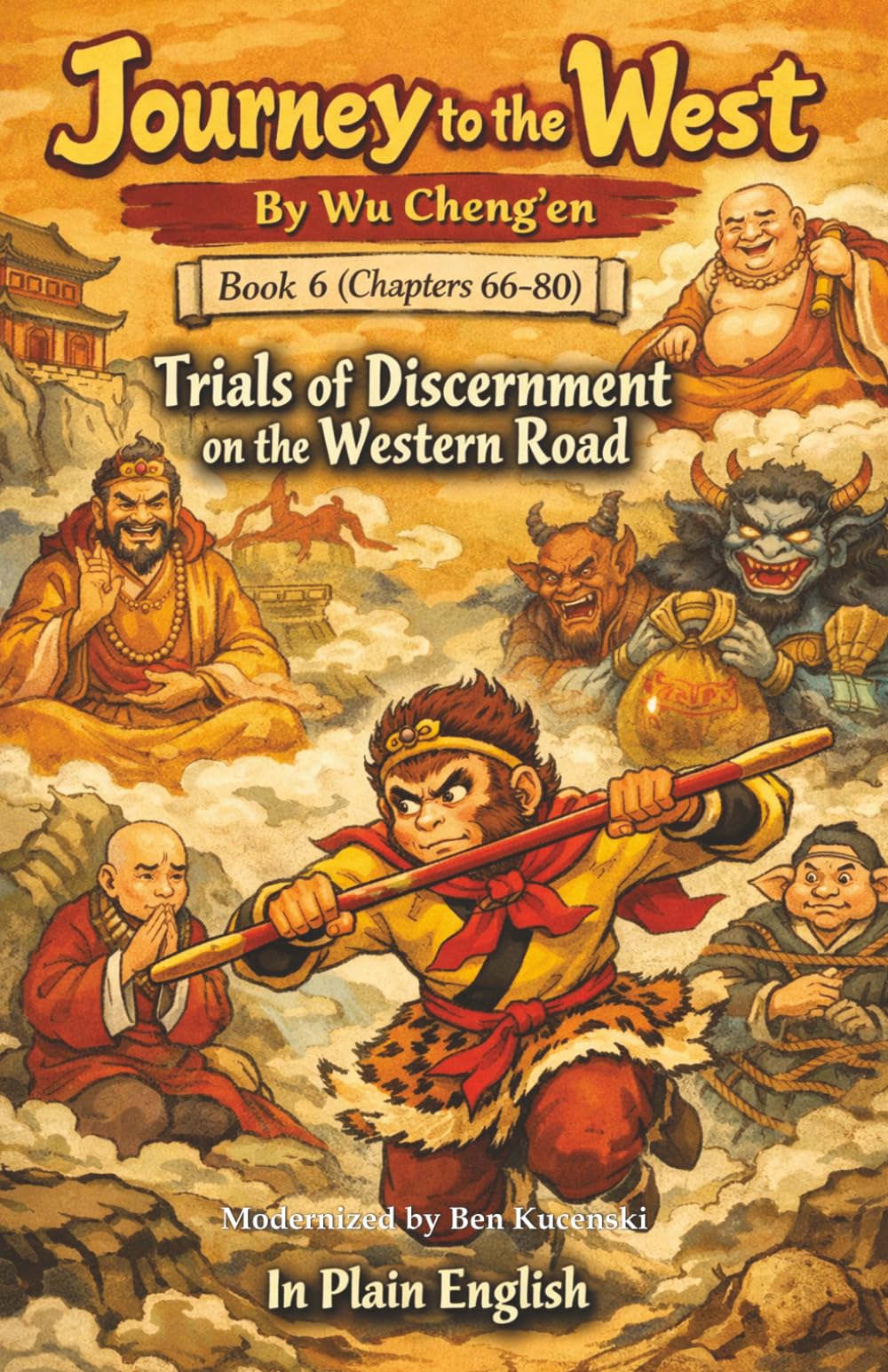 Journey to the West By Wu Cheng’en Book 6 (Chapters 66-80) Trials of Discernment on the Western Road In Plain English