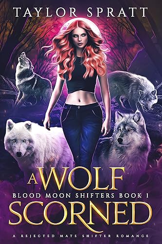 A Wolf Scorned : A Rejected Mate Wolf Shifter Romance (Blood Moon Shifters Book 1)