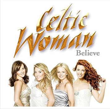 Celtic Woman Believe Amazon Com Music
