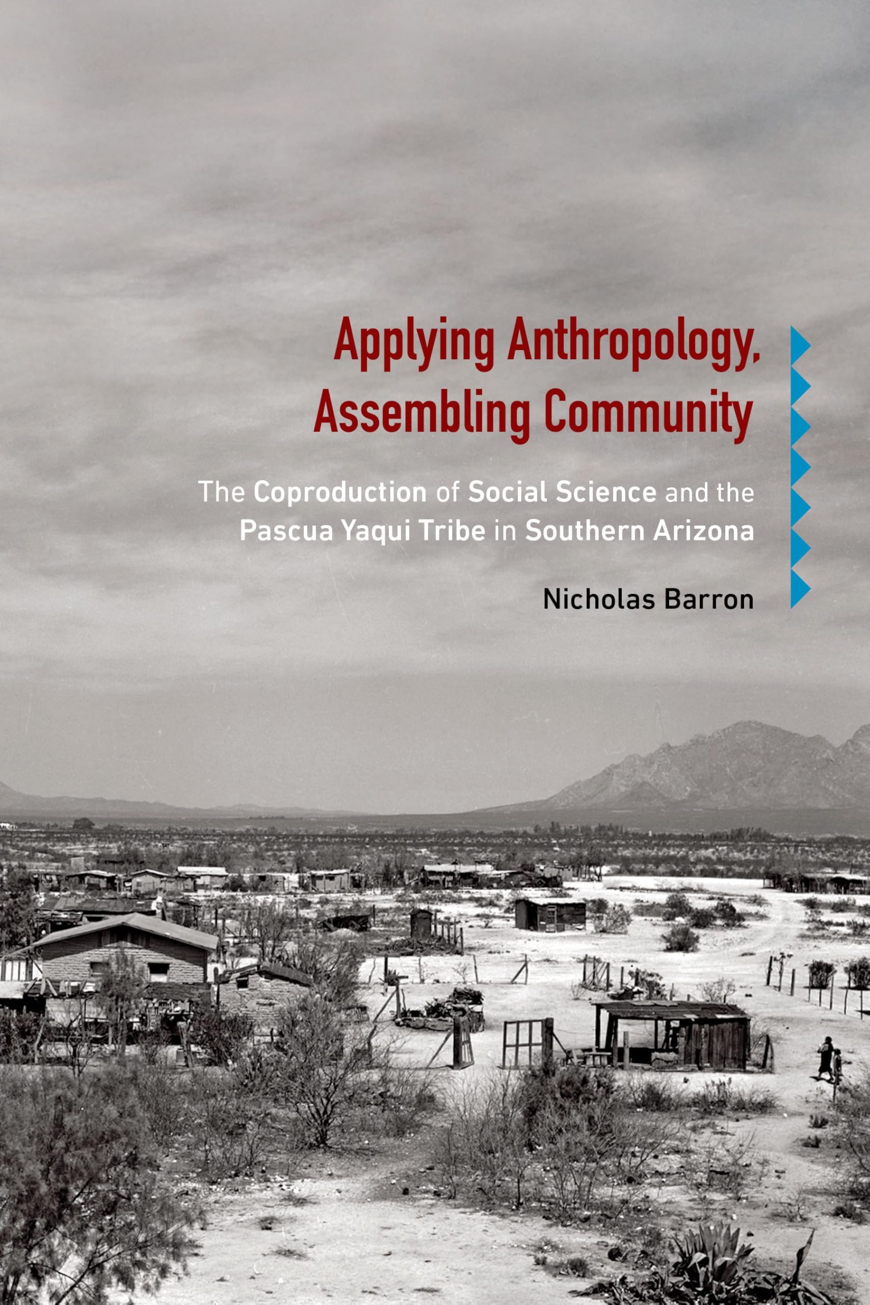 Applying Anthropology, Assembling Community: The Coproduction of Social Science and the Pascua Yaqui Tribe in Southern Arizona (Critical Studies in the History of Anthropology)