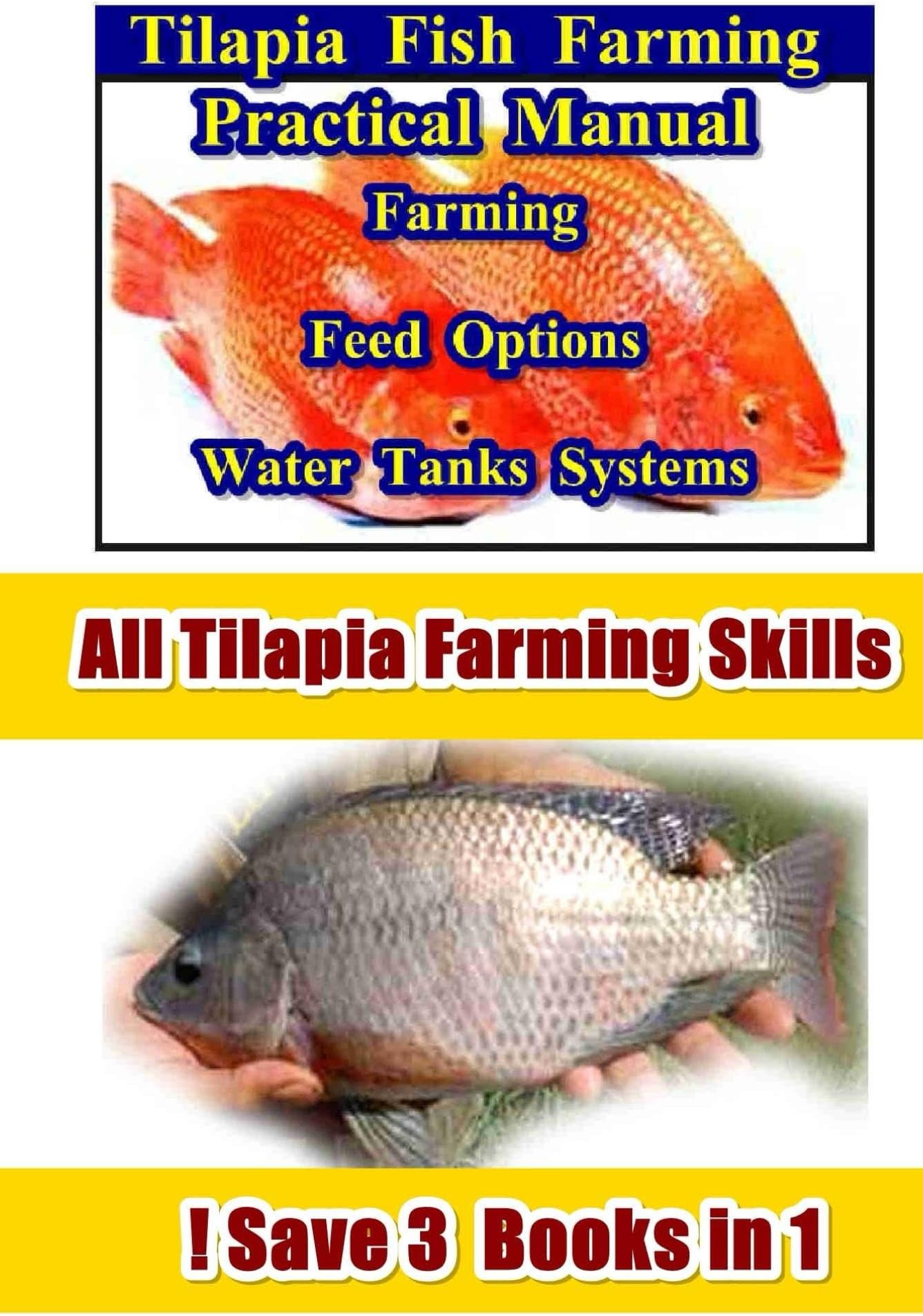 Tilapia Fish Farming: Farming Feed Options Tanks Water Systems - 3 in 1 (Tilapia Fish Farming Practices) Kindle Edition