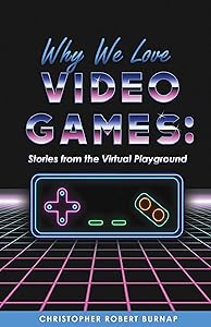 Why We Love Video Games
