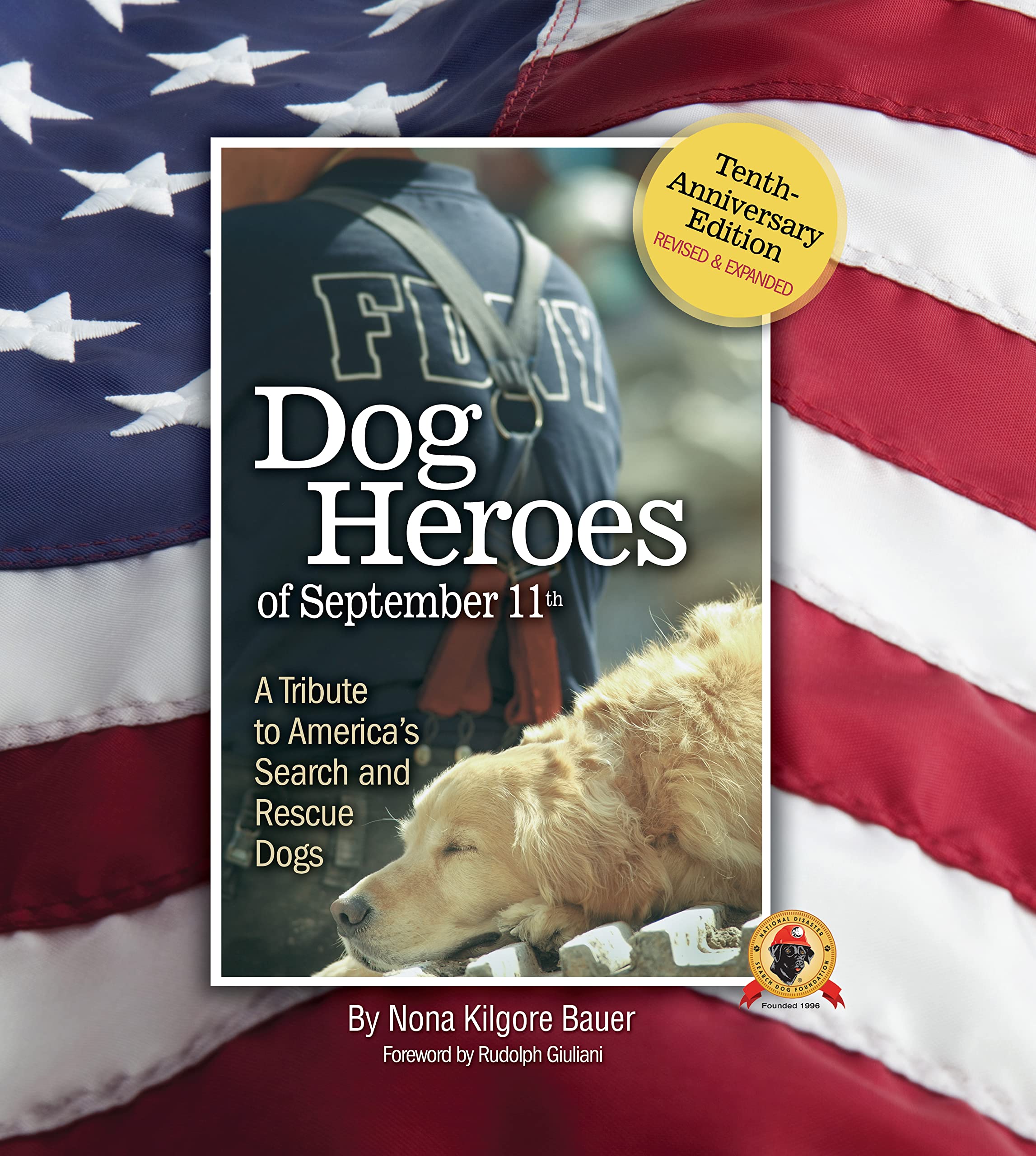 Dog Heroes of September 11th: A Tribute to America's Search and Rescue Dogs, Tenth-Anniversary Edition, Revised & Expanded (CompanionHouse Books) Ground Zero, the Pentagon, Flight 93, IEDs, and More