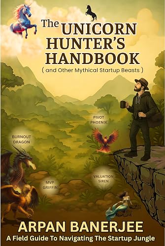 The Unicorn Hunter's Handbook ( and Other Mythical Startup Beasts)