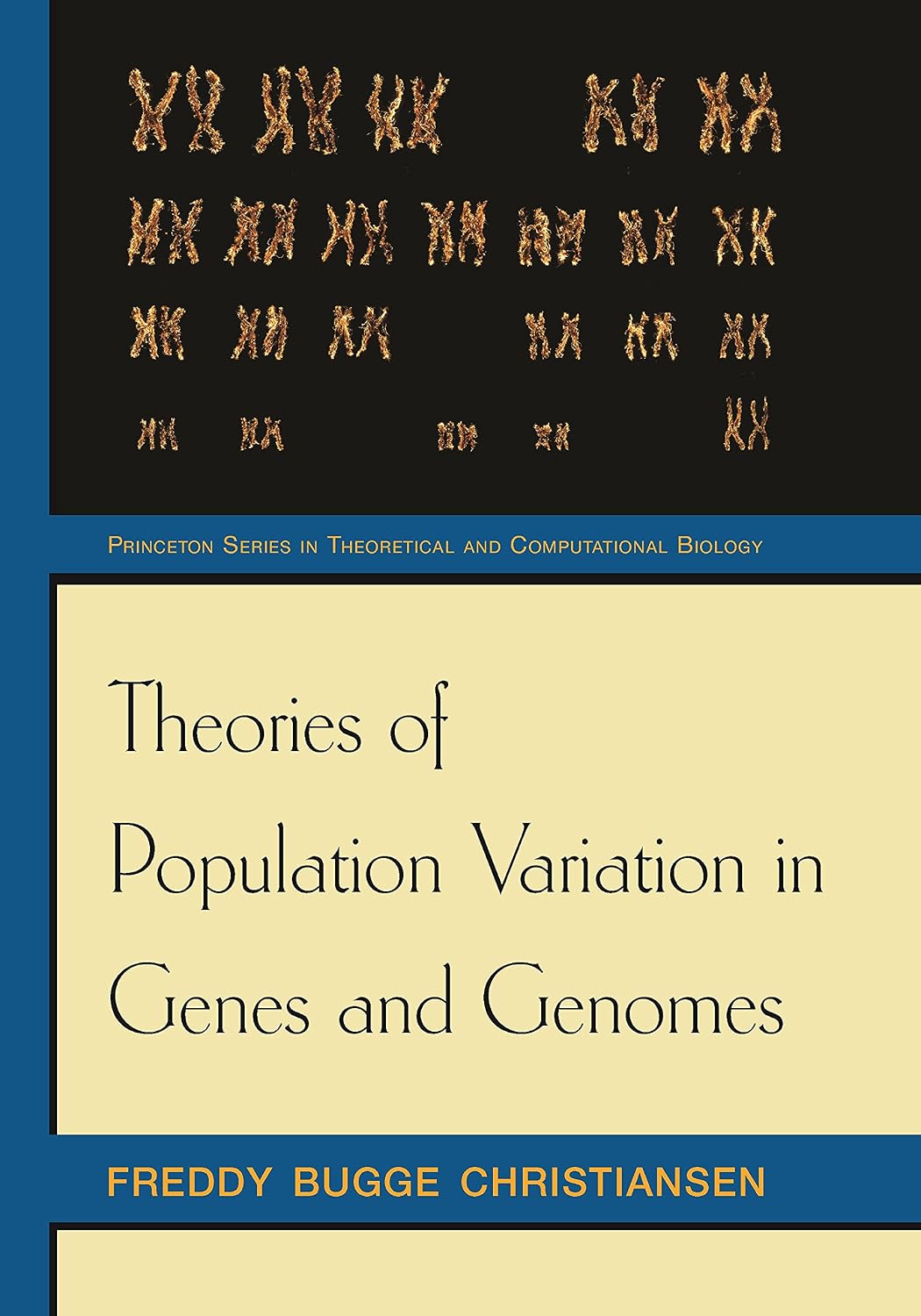 Theories of Population Variation in Genes and Genomes (Princeton Series in Theoretical and Computational Biology Book 9)