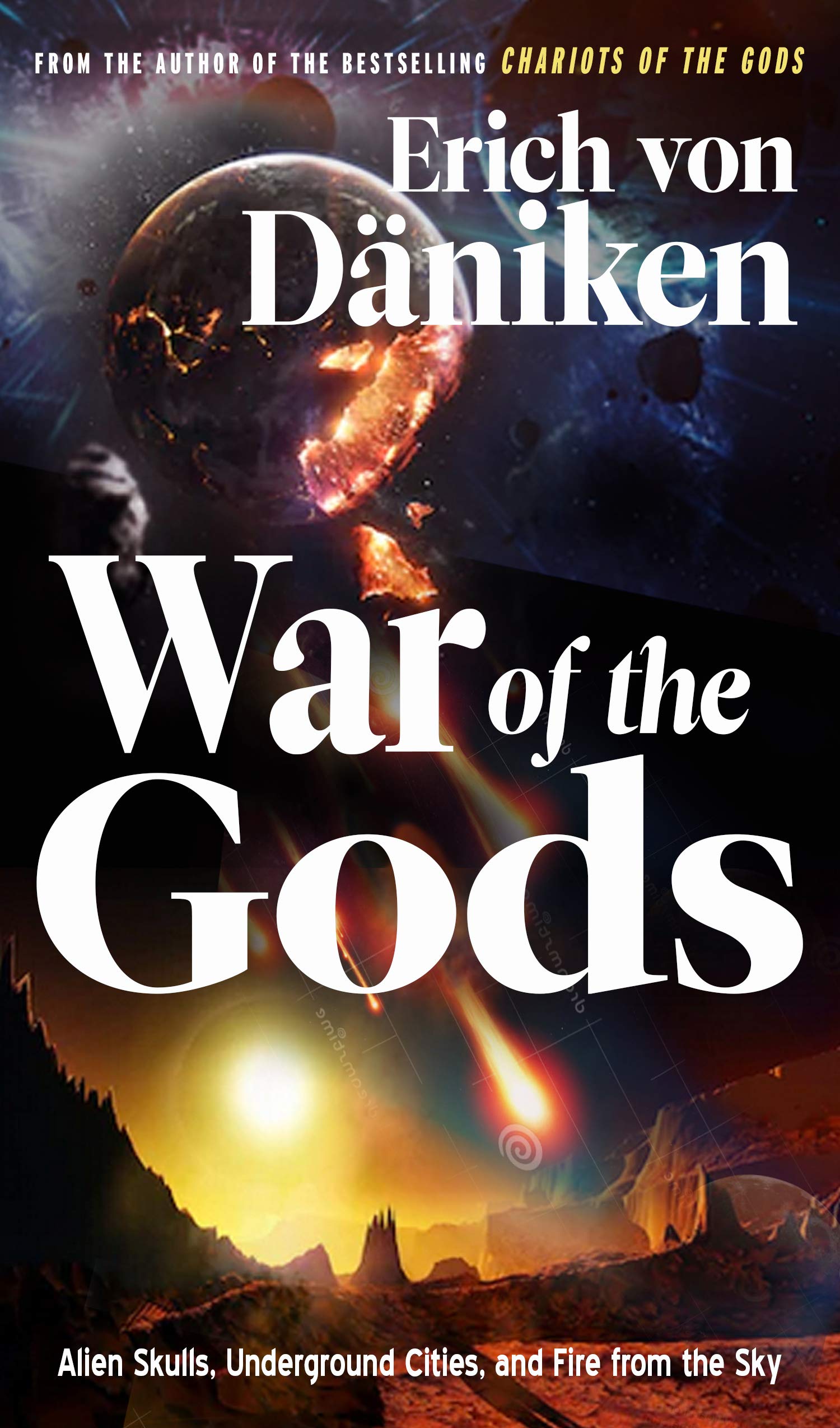 War of the Gods: Alien Skulls, Underground Cities, and Fire from the Sky (Erich Von Daniken Library)